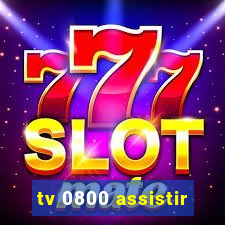 tv 0800 assistir